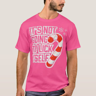 Its Not Going To Lick Itself Christmas Candy Cane  T-Shirt