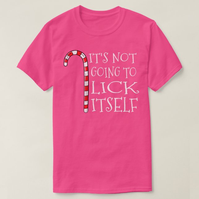 Its Not Going To Lick Itself  Christmas Candy Cane T-Shirt (Design Front)