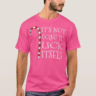 Its Not Going To Lick Itself  Christmas Candy Cane T-Shirt