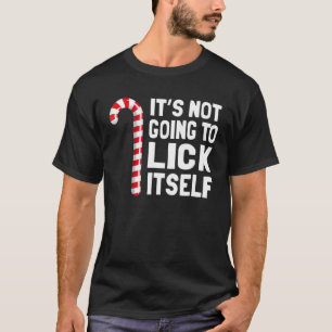 It's Not Going To Lick Itself Christmas Candy Cane T-Shirt
