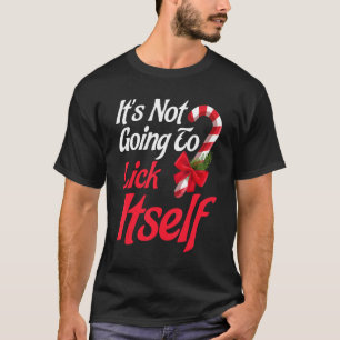 It's Not Going To Lick Itself  Christmas Holidays  T-Shirt
