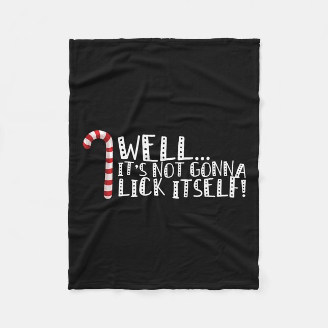 It's Not Going To Lick Itself - Christmas Naughty  Fleece Blanket (Front)