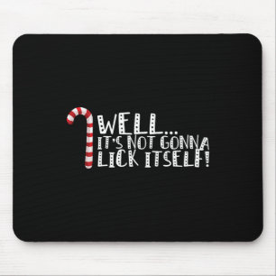 It's Not Going To Lick Itself - Christmas Naughty  Mouse Pad