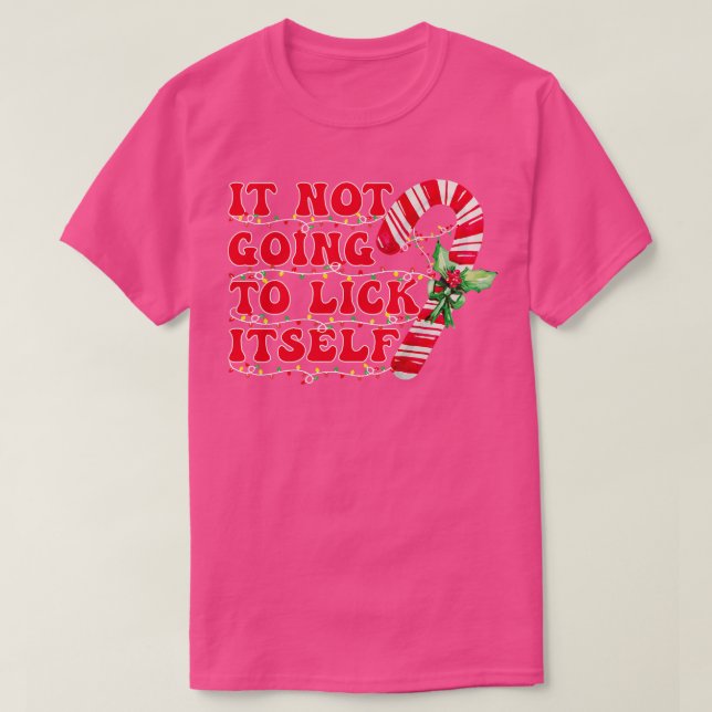 Its Not Going To Lick Itself funny christmas candy T-Shirt (Design Front)