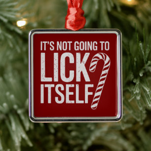 Its Not Going to Lick Itself Offensive Sarcastic  Metal Tree Decoration