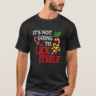 It's not going to lick itself Reindeer Snowman Hol T-Shirt