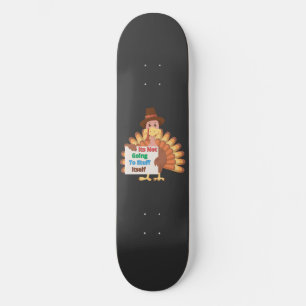 Its Not Going To Stuff Itself Skateboard