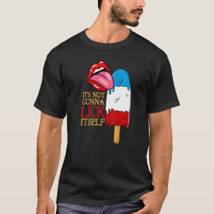 It's Not Gonna Lick Itself Fourth Of July Popsicl T-Shirt