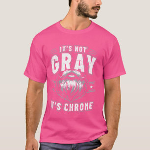 It's Not Grey It's Chrome Beard T-Shirt