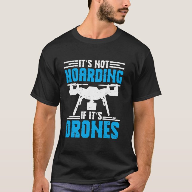 Its Not Hoarding For Drone Pilot T-Shirt (Front)