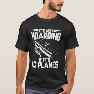 Its Not Hoarding For RC Pilot T-Shirt