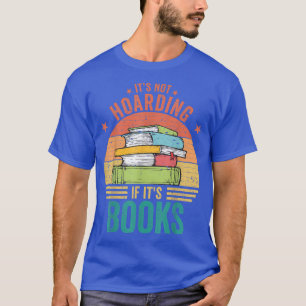 Its Not Hoarding If Its Books Book Lover Gift for  T-Shirt