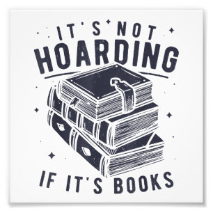 It's Not Hoarding If It's Books Book Lover Readers Photo Print