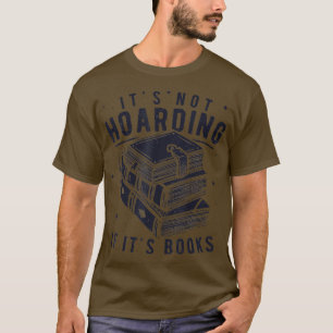 Its Not Hoarding If Its Books Book Lover Readers  T-Shirt