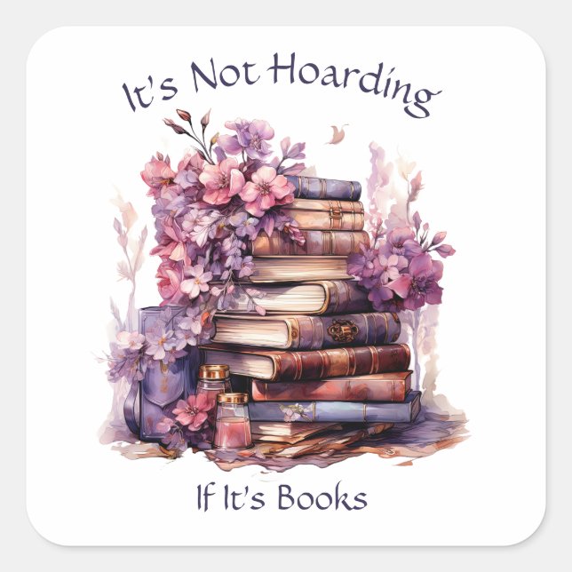 It's Not Hoarding If Its Books, Book Lover Square Sticker (Front)
