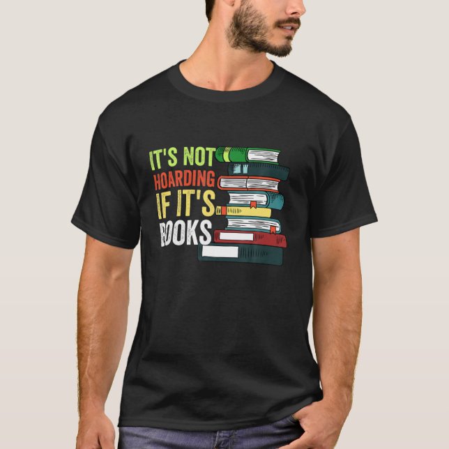 It's Not Hoarding If It's Books Funny Book Lover T-Shirt (Front)