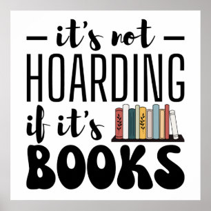 It's Not Hoarding if It's Books - Funny Bookworm  Poster