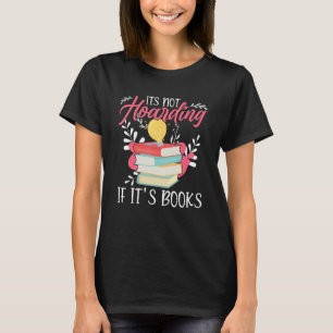 Its Not Hoarding If Its Books Hoarder Bookish Book T-Shirt
