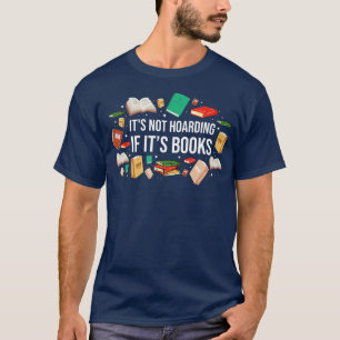 Its Not Hoarding If Its Books Literature Reading T-Shirt