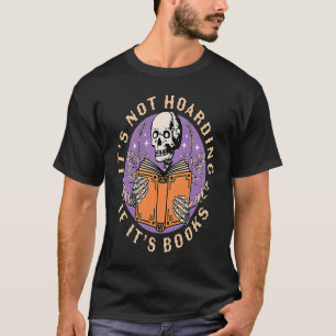 Its Not Hoarding if its Books Skeleton Reading Boo T-Shirt