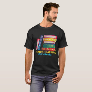 Its Not Hoarding If Its Books T-Shirt
