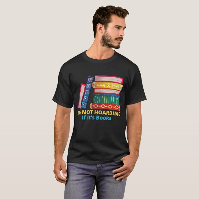Its Not Hoarding If Its Books T-Shirt (Front Full)