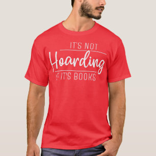 It's Not Hoarding if It's Books T-Shirt