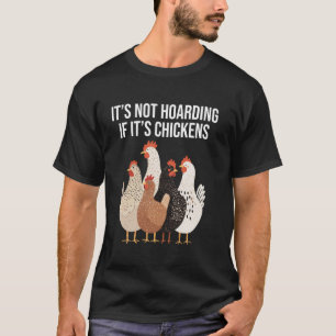 It's Not hoarding If It's Chickens Funny Chicken L T-Shirt