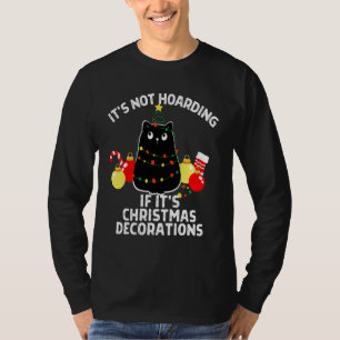 It's Not Hoarding If It's Decorations Christmas Bl T-Shirt