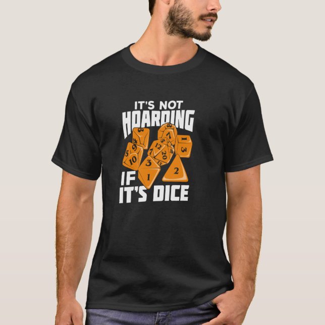 It's Not Hoarding If It's Dice for a Tabletop Game T-Shirt (Front)