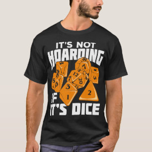 Its Not Hoarding If Its Dice Tabletop Gift T-Shirt