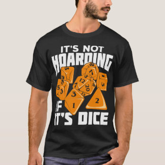 Its Not Hoarding If Its Dice Tabletop Gift T-Shirt