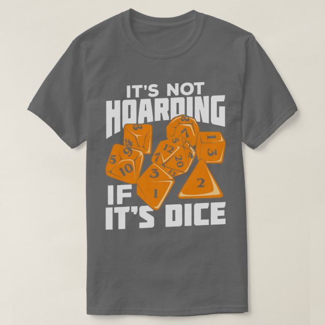 Its Not Hoarding If Its Dice Tabletop  Gift  T-Shirt (Design Front)