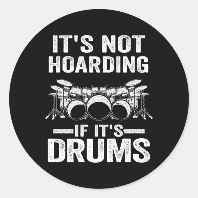 It'S Not Hoarding If It'S Drums Drumming Drummer Classic Round Sticker (Front)