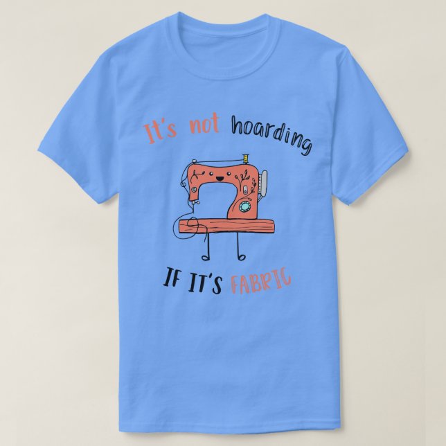 Its Not Hoarding if its Fabric T-Shirt (Design Front)