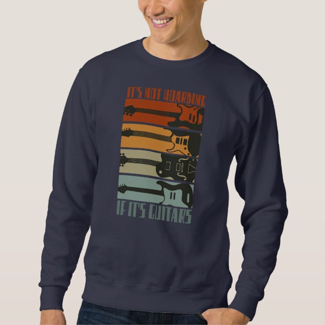 It's Not Hoarding If It's Guitars Funny Guitar Sweatshirt (Front)