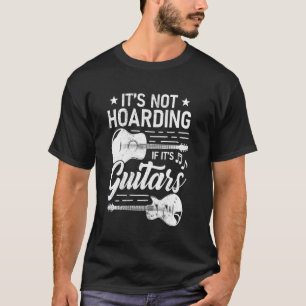 It's Not Hoarding If It's Guitars Funny Guitarist T-Shirt