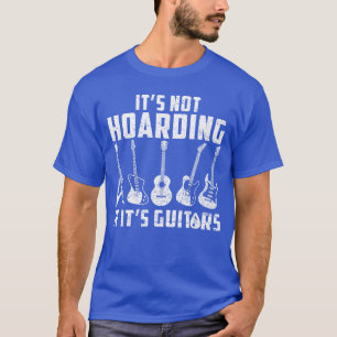 Its Not Hoarding If Its Guitars Funny Music Lover T-Shirt