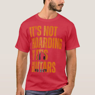 Its Not Hoarding If Its Guitars Vintage Musicians T-Shirt