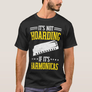 It's not Hoarding if it's Harmonica T-Shirt