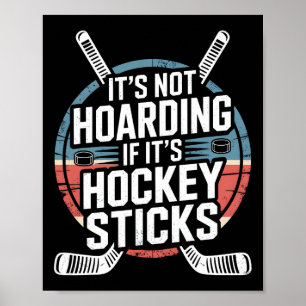 It's Not Hoarding If It's Hockey Sticks Design Poster