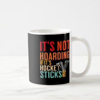 It's Not Hoarding If It's Hockey Sticks Funny  Coffee Mug
