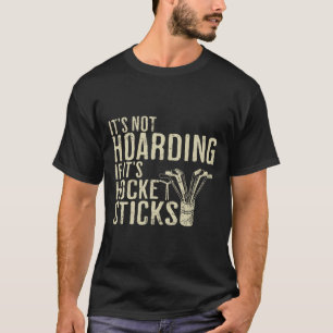 It's Not Hoarding If It's Hockey Sticks Tee Ice Ho