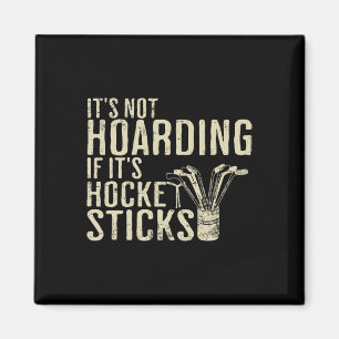 It's Not Hoarding If It's Hockey Sticks Tee Ice Ho Magnet