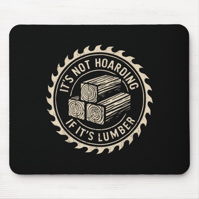 It's Not Hoarding If It's Lumber Funny Woodworker  Mouse Pad (Front)