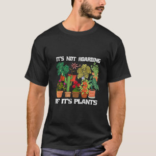 Its Not Hoarding If Its Plants Funny Garden Lover T-Shirt