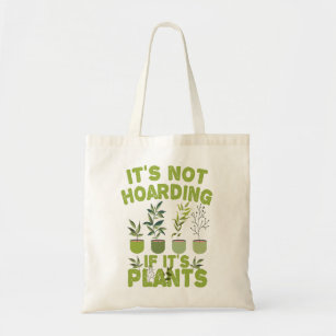 it's Not Hoarding If it's Plants Funny Gardening Tote Bag