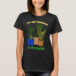 Its Not Hoarding If Its Plants Gardening Cactus 1 T-Shirt