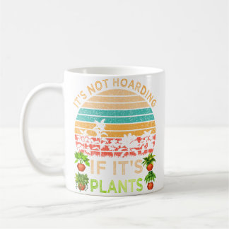 It'S Not Hoarding If It'S Plants Gardening Vegetab Coffee Mug
