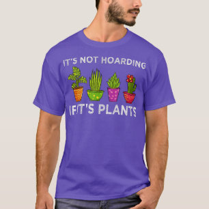 Its Not Hoarding If Its Plants Gift Plants T-Shirt